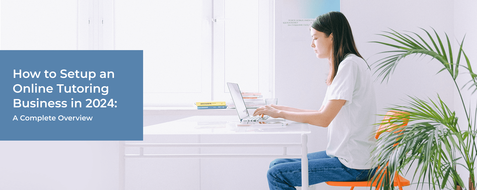 Setting Up an Online Tutoring Business: A Complete Overview